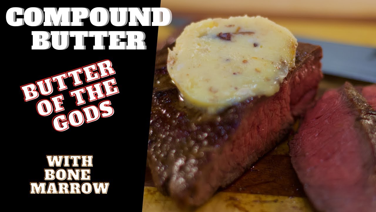 Butter of the Gods, Compound butter with Bone Marrow! AMAZING!