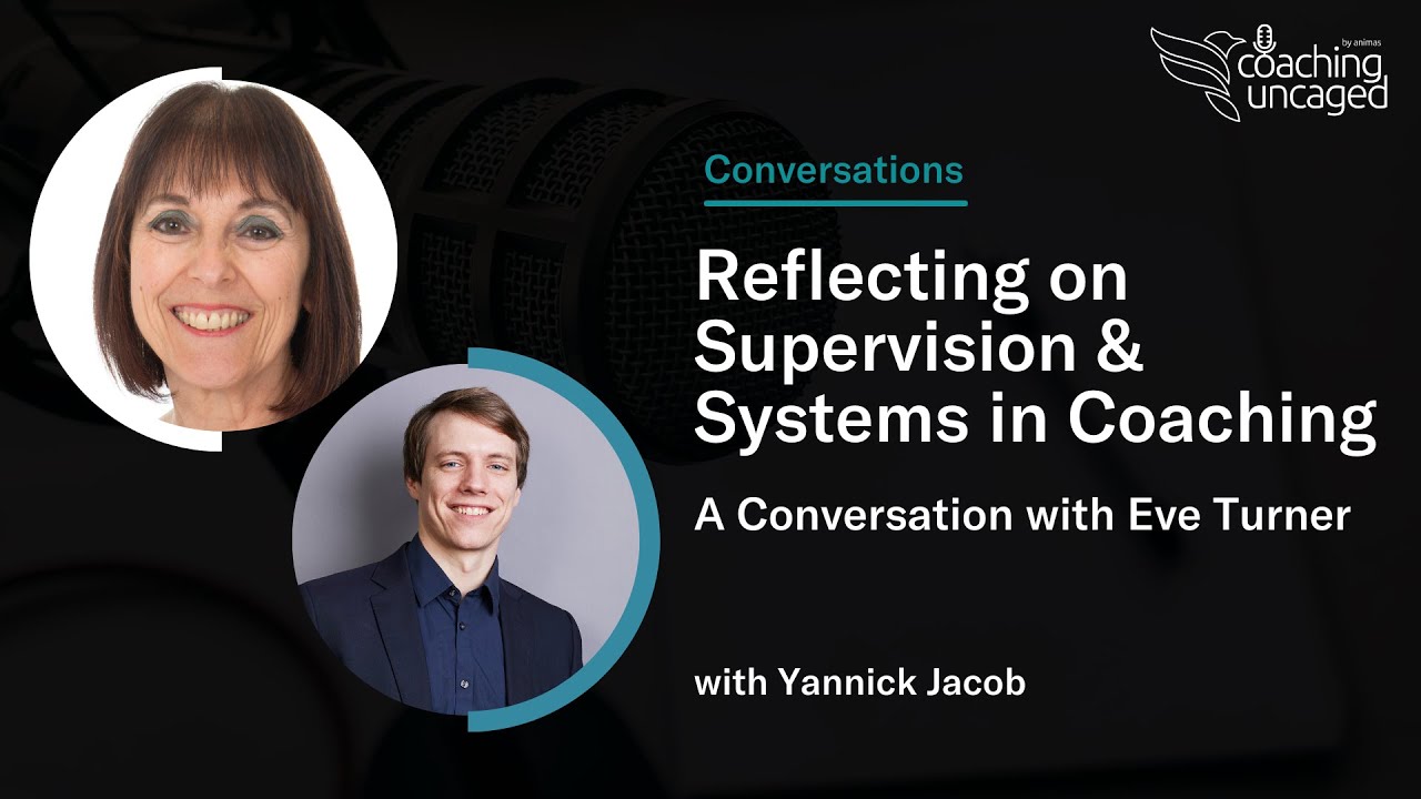 Reflecting on Supervision and Systems in Coaching - A Conversation with Eve Turner