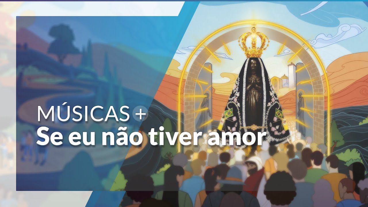 Se eu não tiver amor: Músicas Novena e Festa da Padroeira do Brasil