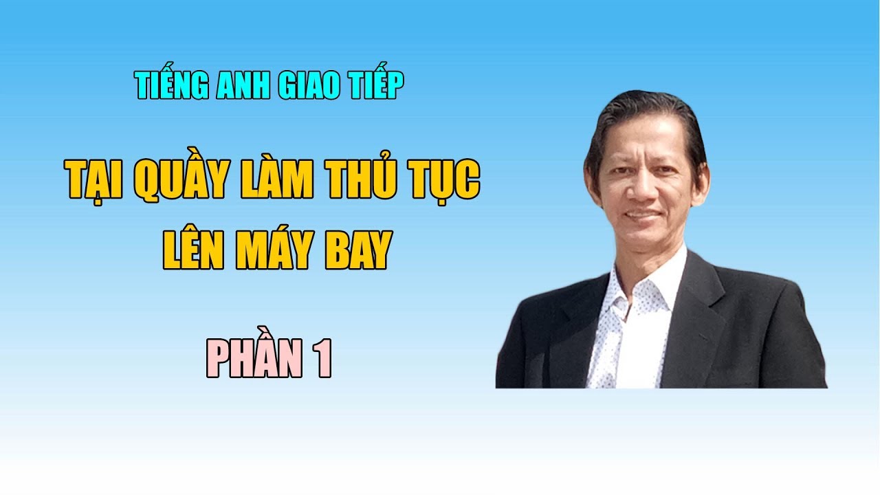 Tiếng Anh giao tiếp - Tại quầy làm thủ tục lên máy bay - Phần 1