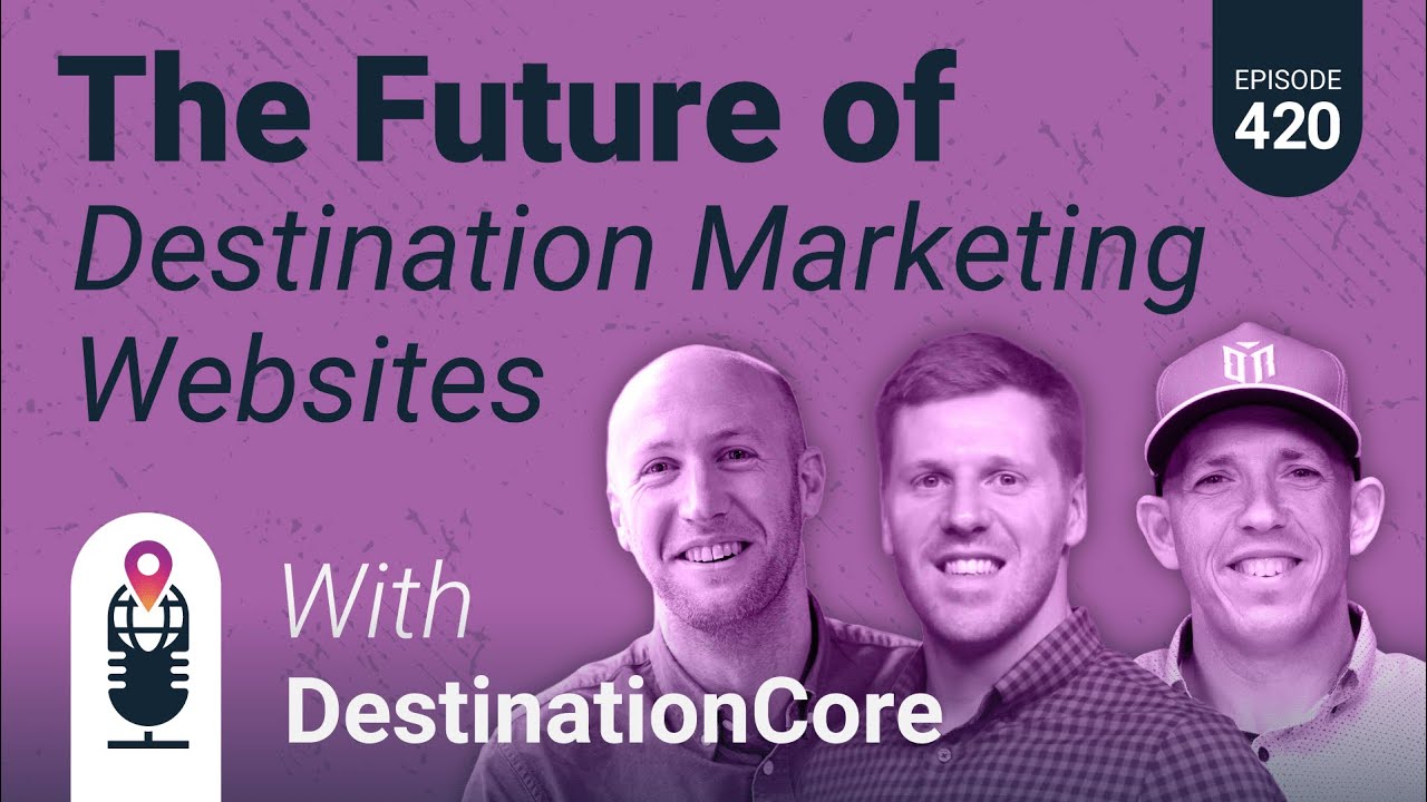 420: Webinar - The Future of Destination Marketing Websites with Destination Core