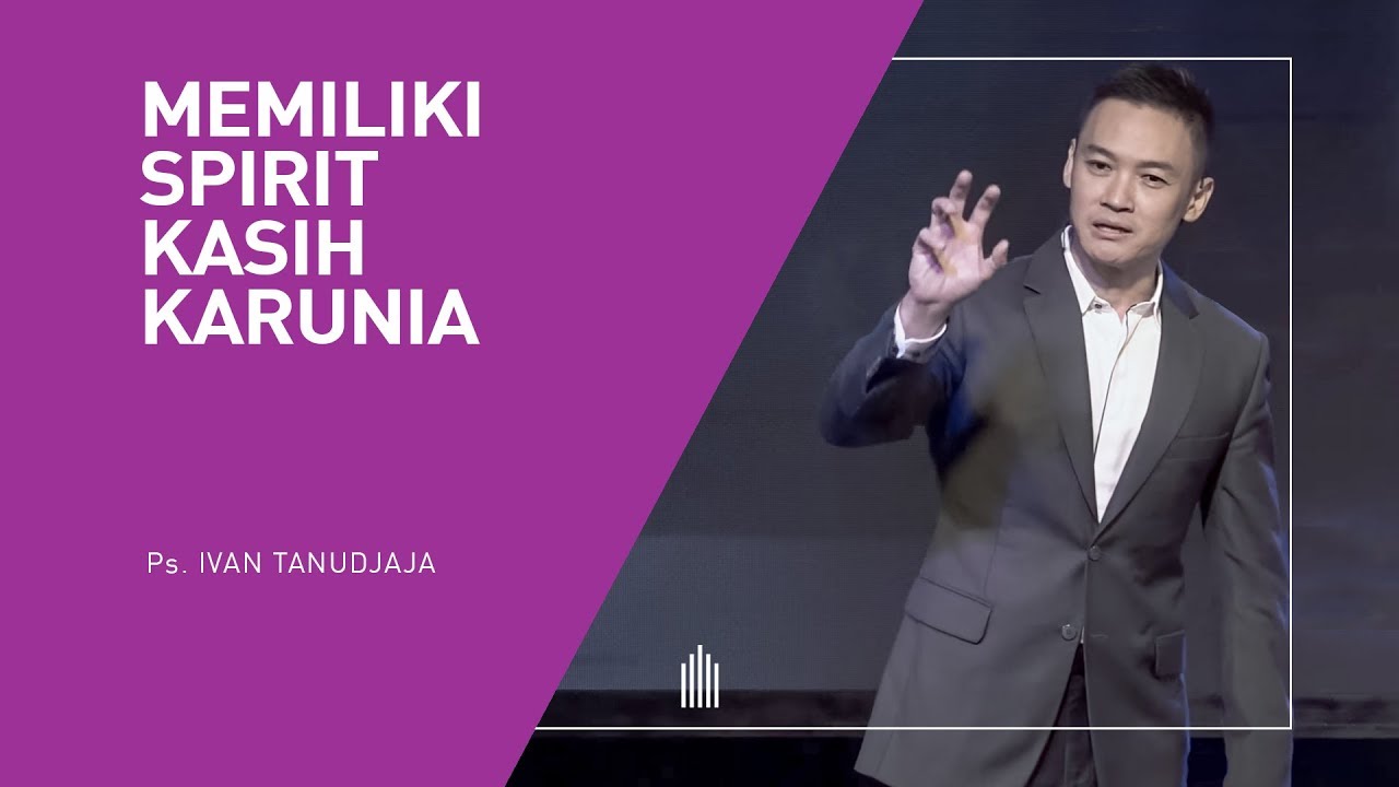 Ps. Ivan Tanudjaja - Memiliki Spirit Kasih Karunia