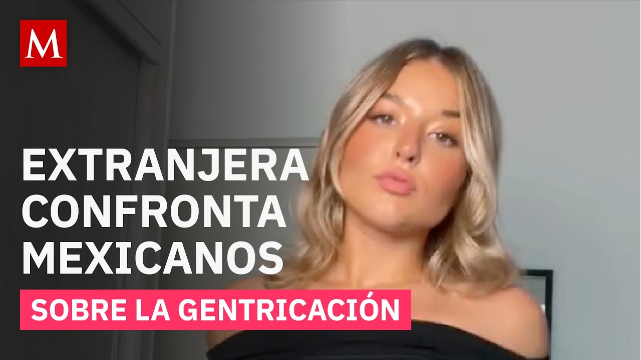 Tiktoker inglesa explica su mudanza a México y aborda la gentrificación