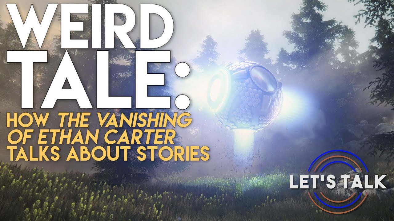 Weird Tale: How The Vanishing of Ethan Carter Talks About Stories | Let's Talk