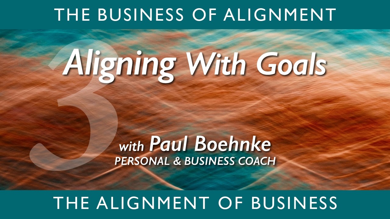 Aligning With Goals | Paul Boehnke, Personal & Business Coach