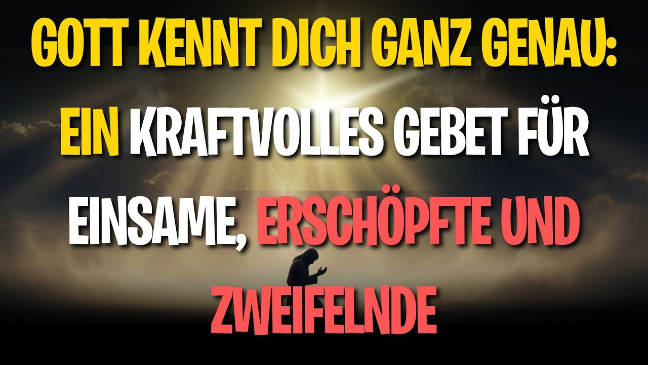 Gott kennt dich ganz genau: Ein kraftvolles Gebet für Einsame, Erschöpfte und Zweifelnde