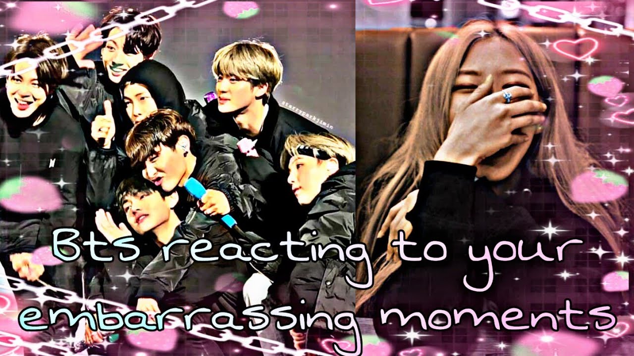 Bts ~ BTS reacting to your embarrassing moments (oneshot)