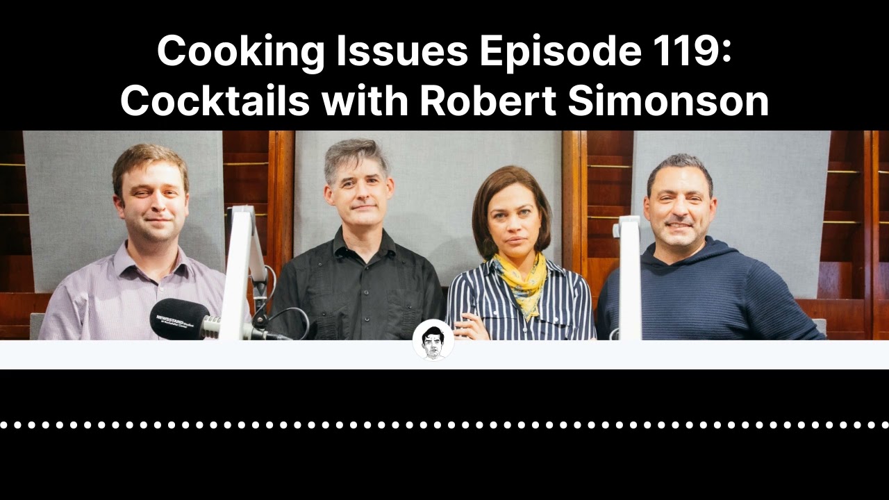 Cooking Issues Episode 119 | Cocktails with Robert Simonson
