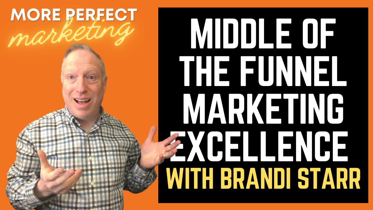 Middle of the Funnel Marketing Excellence with Brandi Starr | More Perfect Marketing Podcast