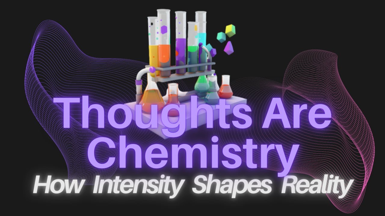 Your Thoughts Are Chemistry | How Intensity Shapes Reality