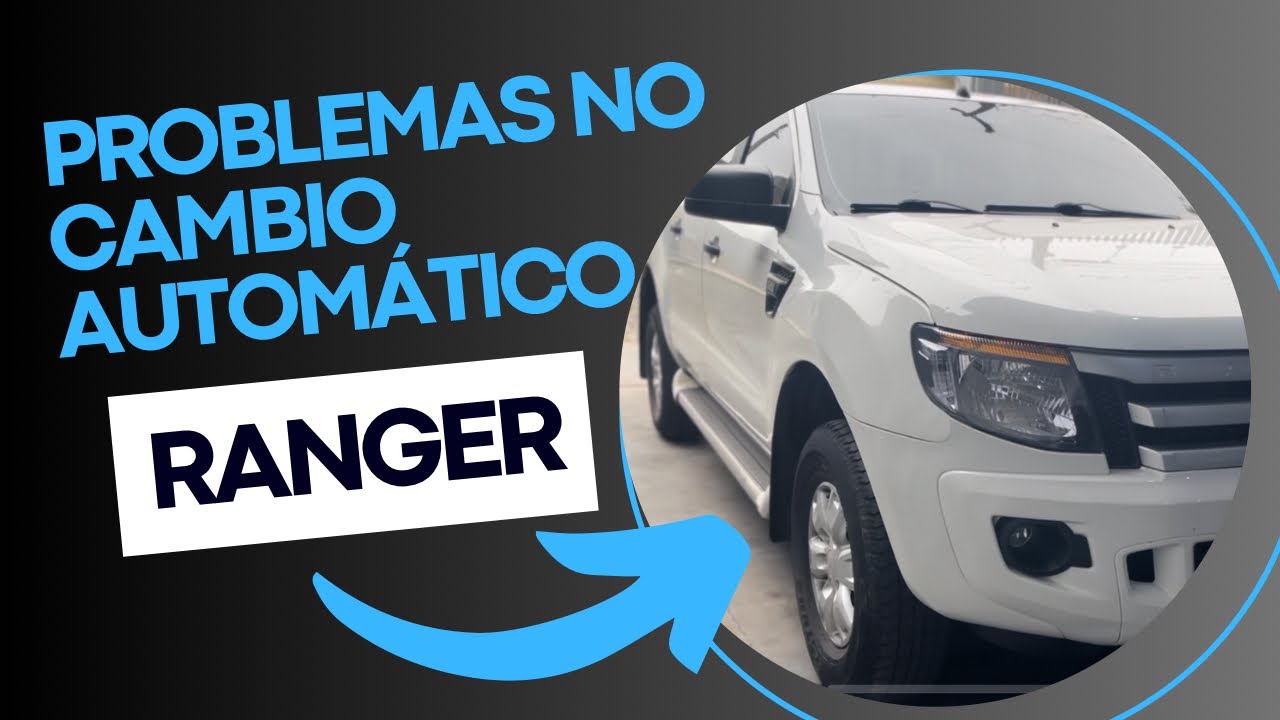 Câmbio automático da ranger da muito problema??