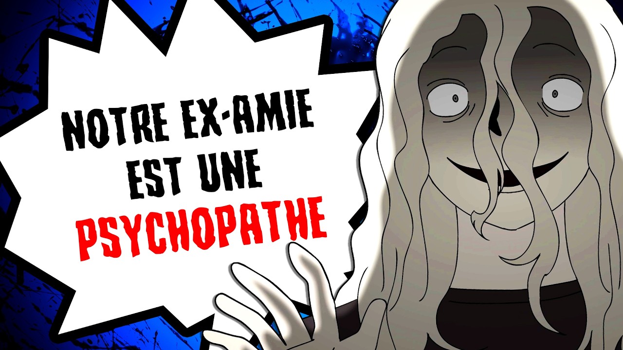 Notre ex-amie est une psychopathe...