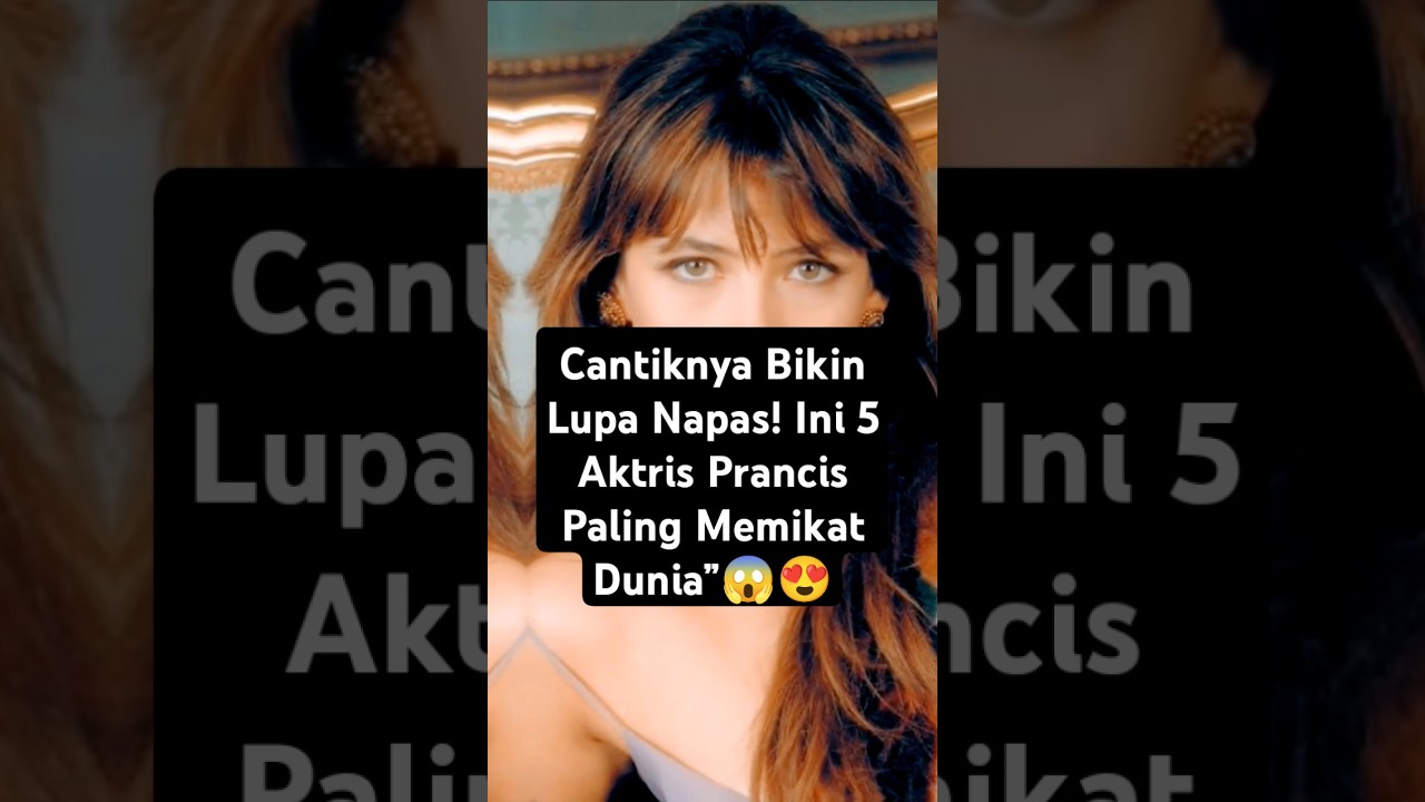 5 Aktris Tercantik dari Prancis yang Bikin Dunia Terpesona!