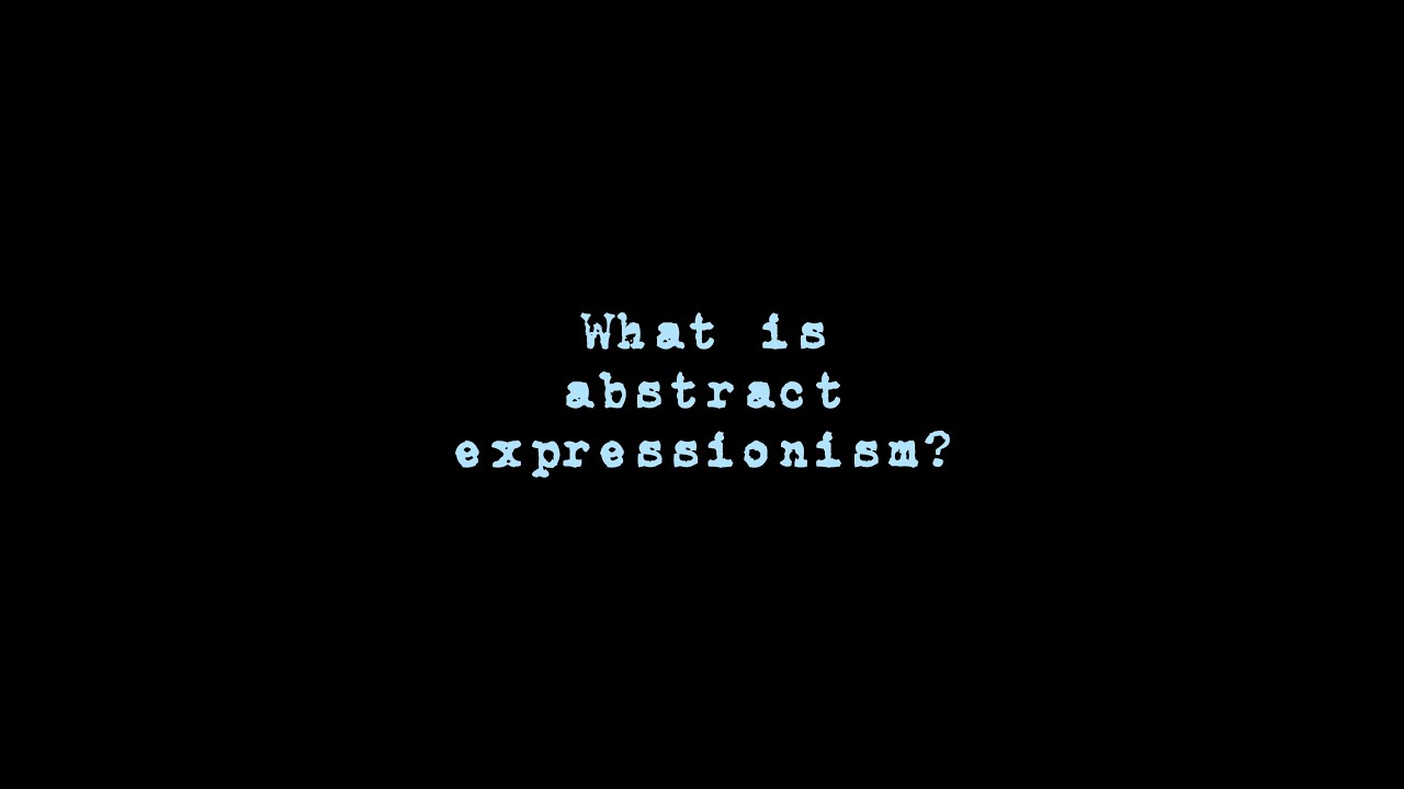 What is Abstract Expressionism.