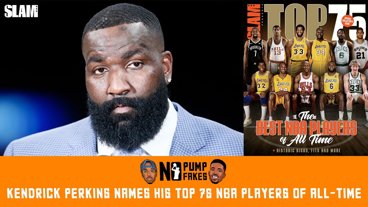 Kendrick Perkins' TOP 75 NBA Players Ever - No Pump Fakes Podcast