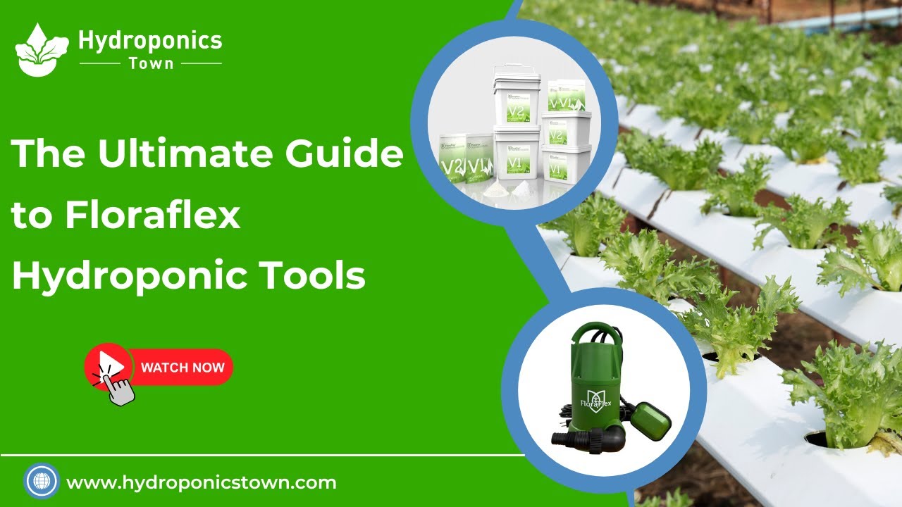 The Ultimate Guide to Floraflex Hydroponic Tools - HydroponicsTown
