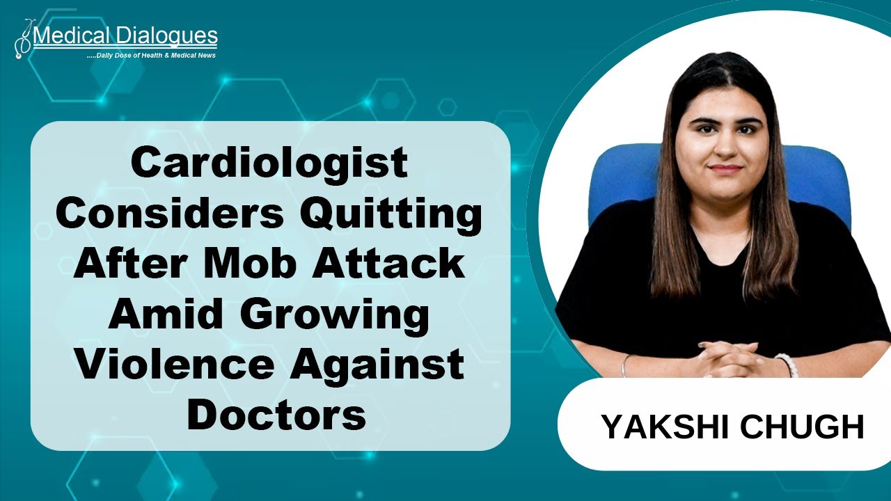 Cardiologist Contemplates Quitting After Mob Attack Amid Rising Violence Against Doctors