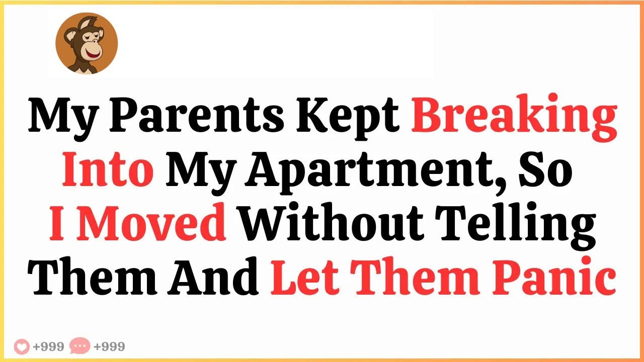 My Parents Kept Breaking Into My Apartment, So I Moved Without Telling Them and Let Them Panic