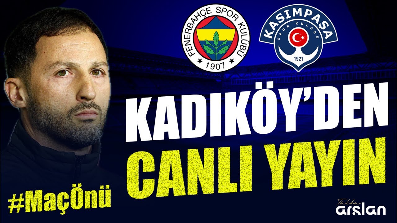 Fenerbahçe Stadı’nın Önü ve Yoğurtçu Parkı’ndan Tâlha Arslan kanalı canlı yayında, Rakip Kasımpaşa