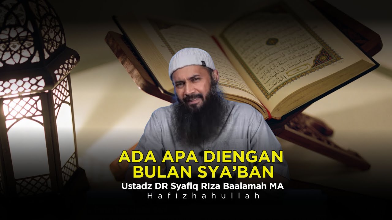 SUDAH MASUK BULAN SYA'BAN. APA YANG HARUS KITA LAKUKAN UNTUK PERSIAPAN RAMADHAN?