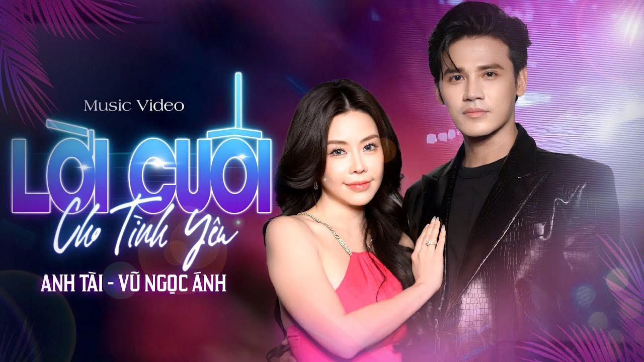 Lời Cuối Cho Tình Yêu | Đôi vợ chồng Song Ca Ăn Ý Nhất | Vũ Ngọc Ánh - Anh Tài