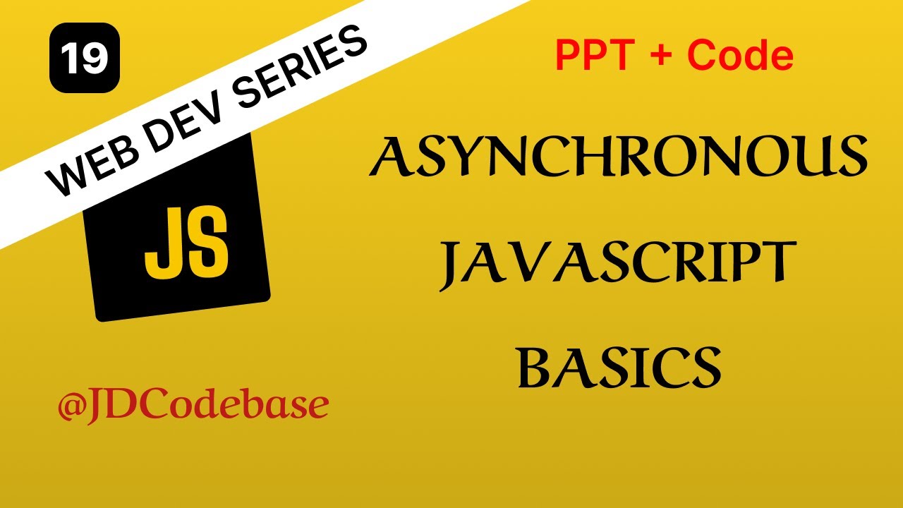 Asynchronous JavaScript Basics – JS Tutorial for Beginners | Web Development Series | JDCodebase