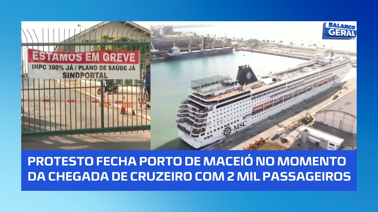 Manifestantes fecham porto de Maceió; Cruzeiro vindo do RJ chega com 2 mil passageiros