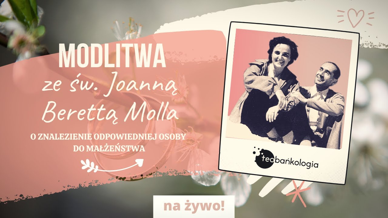 Różaniec T. CHWALEBNE o znalezienie odpowiedniej osoby do małżeństwa ze św. Joanną Berettą Molla