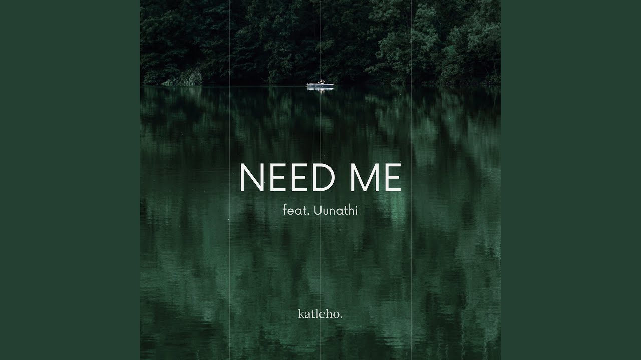 Need Me (feat. Uunathi)