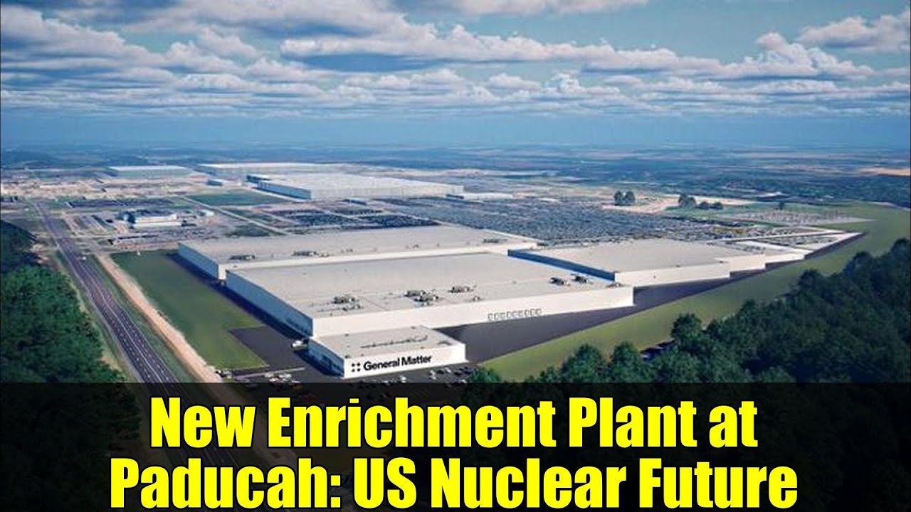 New Enrichment Plant at Paducah: US Nuclear Future | General Matter & DOE Plans