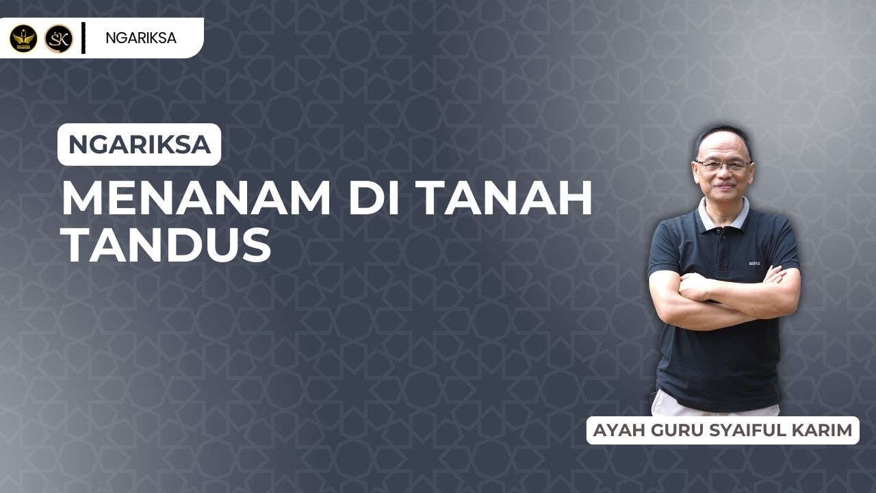 NGARIKSA 21 - MENANAM DI TANAH TANDUS | SYAIFUL KARIM | KAJIAN MAKRIFAT