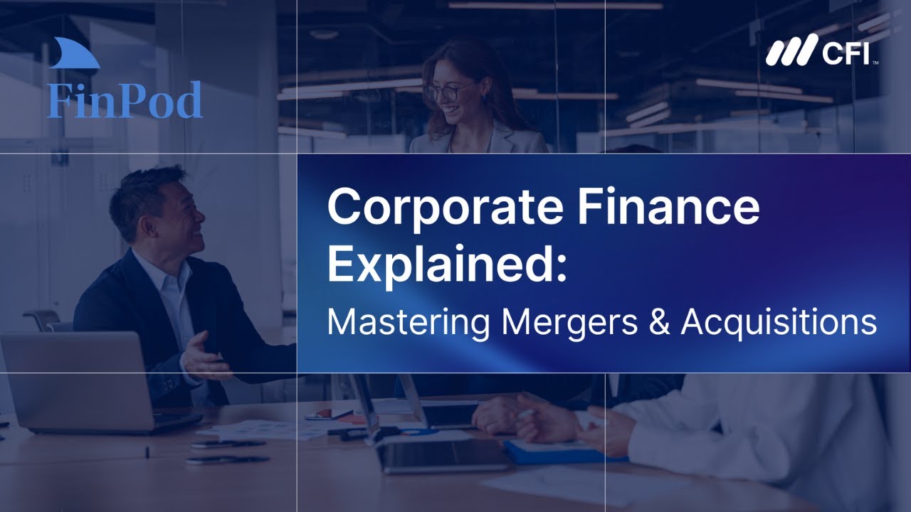 Corporate Finance Explained | Mastering Mergers & Acquisitions