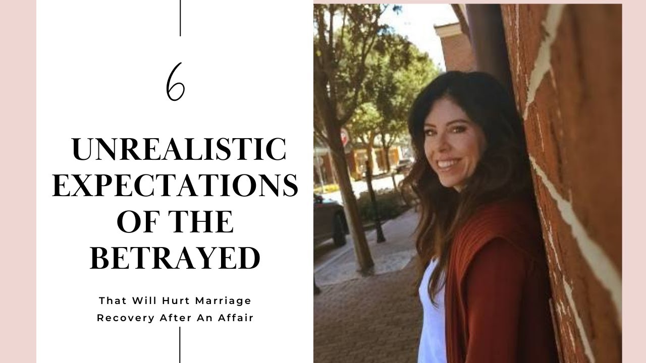 Unrealistic Expectations The Betrayed Has For The Unfaithful Spouse