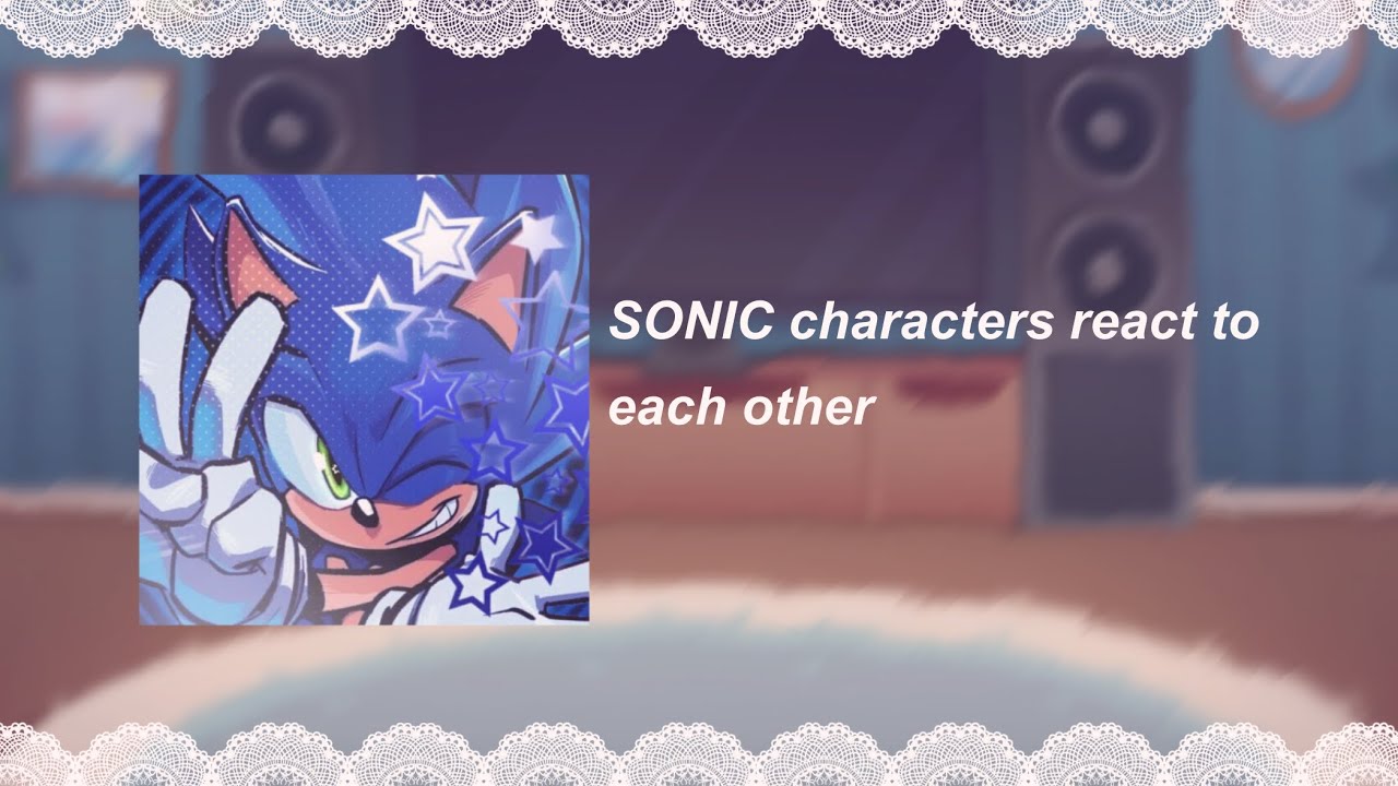 []SONIC CHARACTERS REACT TO EACH OTHER[]2X SPEED[]first video[] read desc