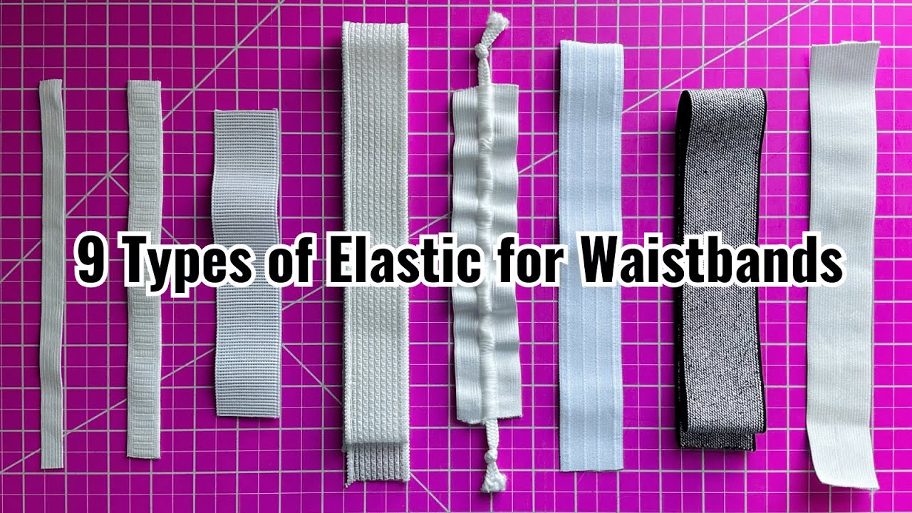 9 Types of Waistband Elastic You Need to Know! Elastic 101 Masterclass