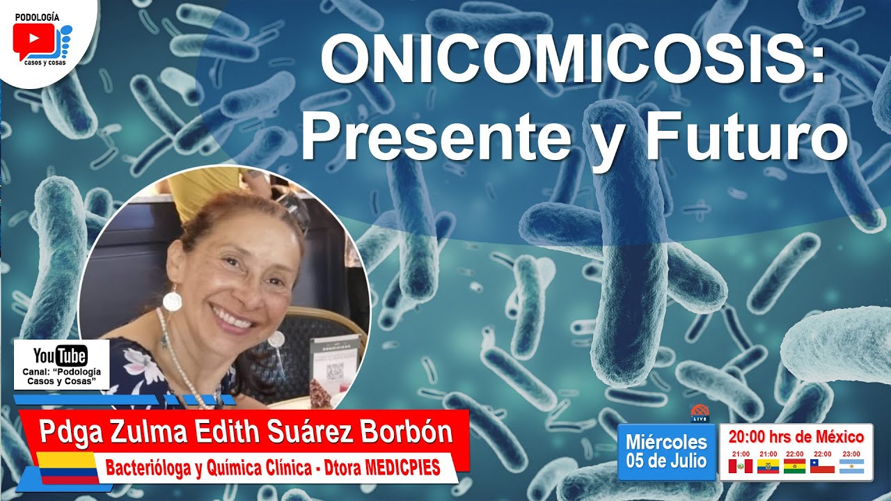 ONICOMICOSIS: PRESENTE Y FUTURO | Pdga. Zulma Suárez | Podología Casos y Cosas