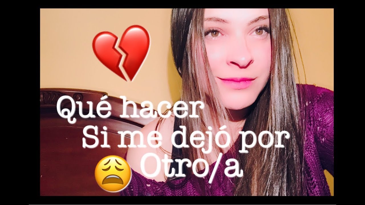 QUÉ HACER SI TE DEJÓ POR OTRO/A?