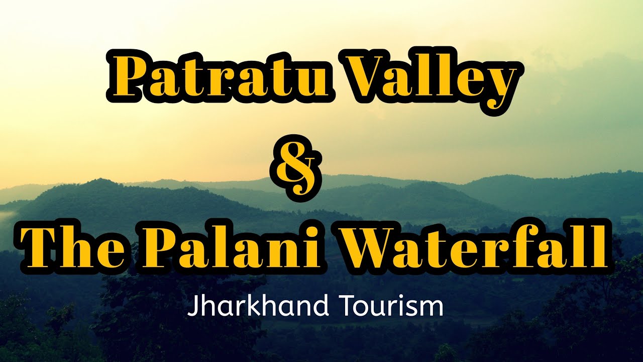 Patratu Valley & The Palani Waterfall   |   Jharkhand Tourism  |   SCK's Photography