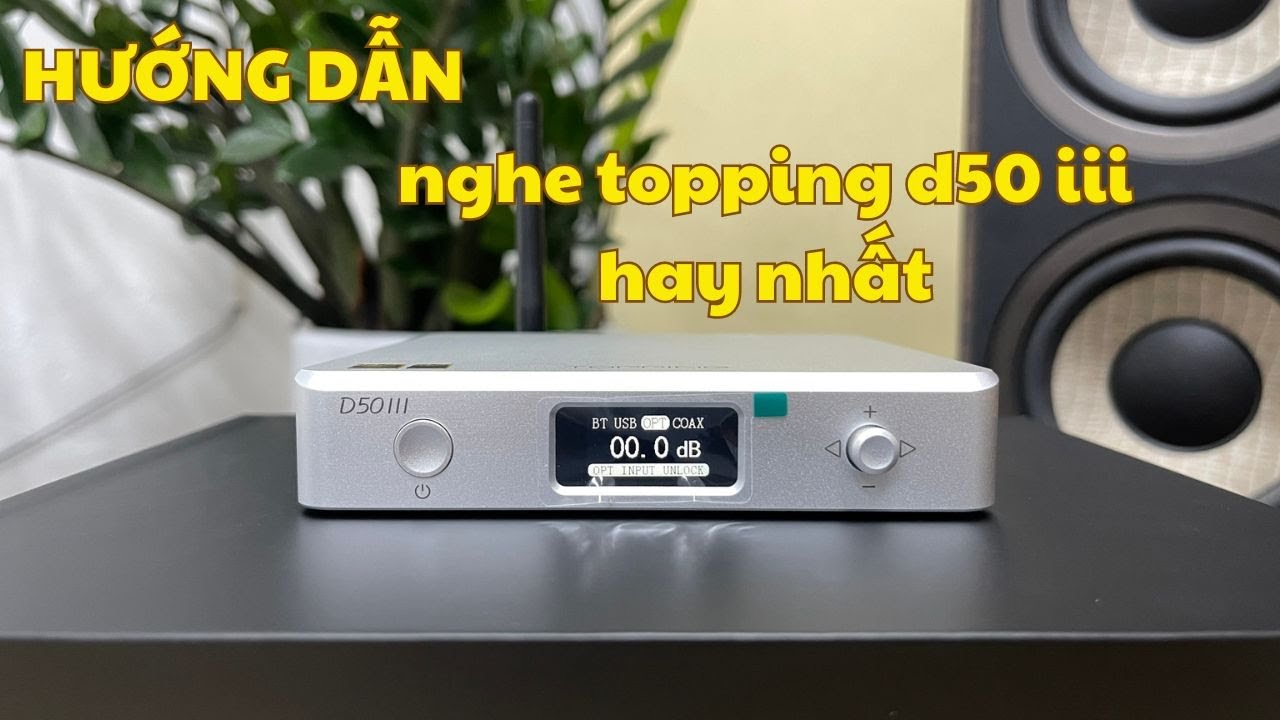 Hướng Dẫn : Chơi Nhạc Hay Nhất Trên Topping D50 III