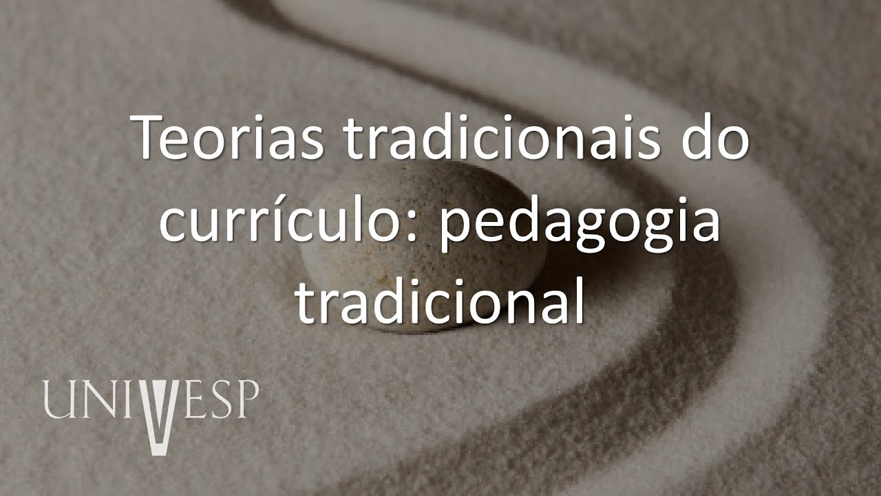 Teorias do Currículo - Teorias tradicionais do currículo: pedagogia tradicional