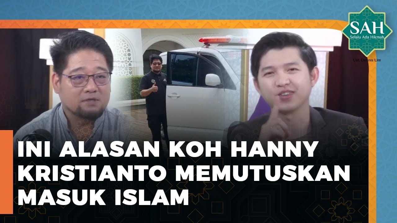 Kisah Mualaf Koh Hanny Kristianto, Dari Pembenci jadi Cinta Islam | Ustadz Dennis Lim - SAH