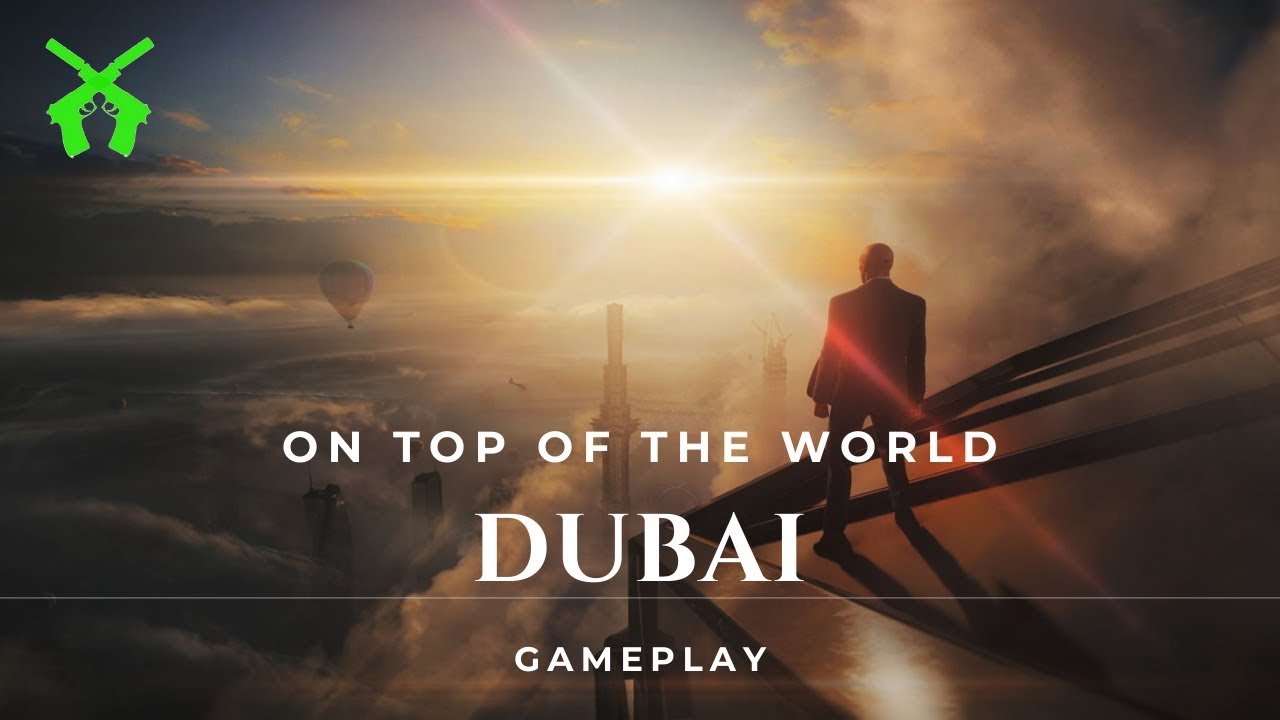 HITMAN 3 -  DUBAI - On top of the World - Silent Assassin