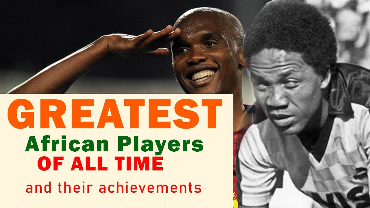 Top 20 Greatest African Football Players Of All Time