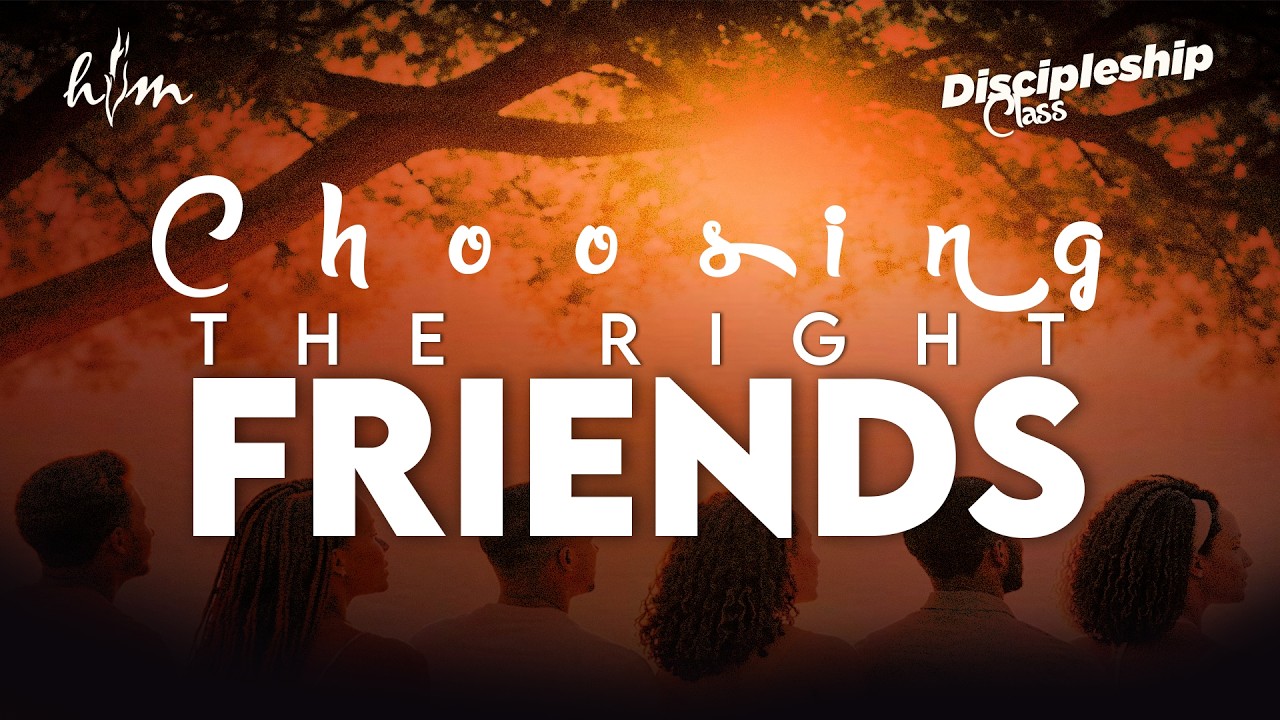 Discipleship Class | Choosing Right Friends