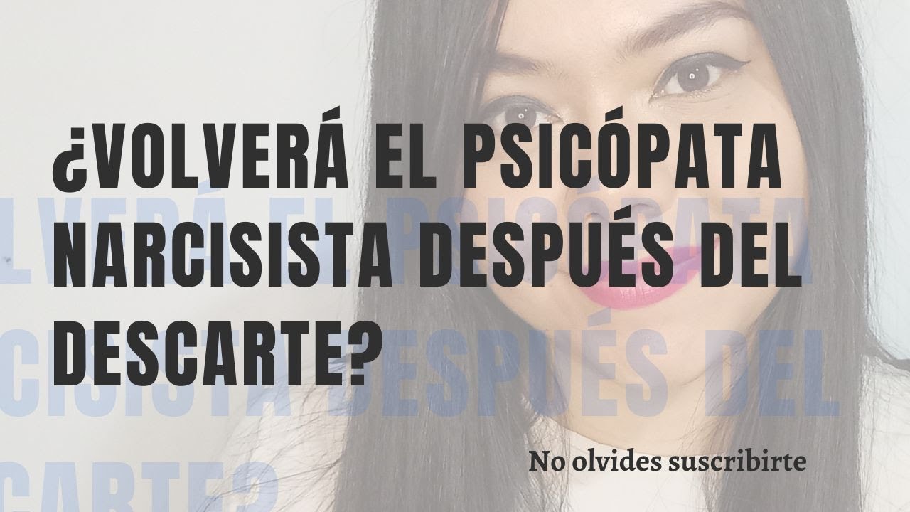EL REGRESO DEL PSICÓPATA NARCISISTA DESPUÉS DEL DESCARTE