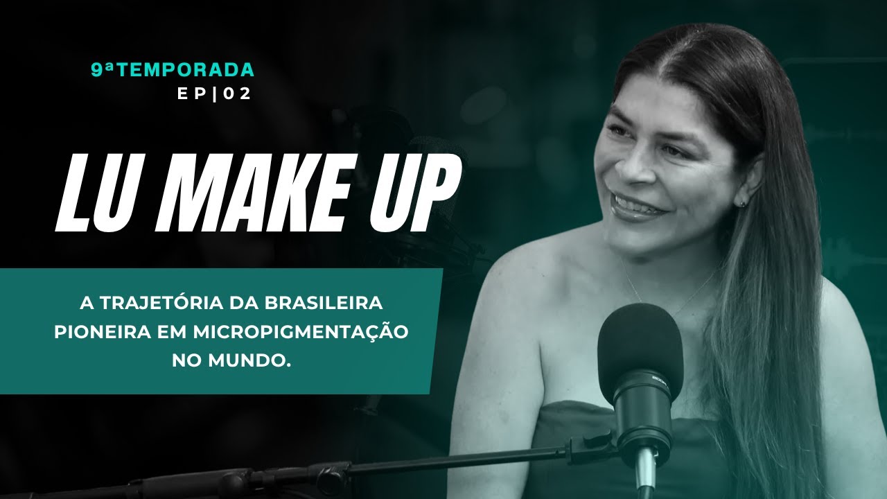 LU MAKE UP: A trajetória da brasileira pioneira em micropigmentação no mundo