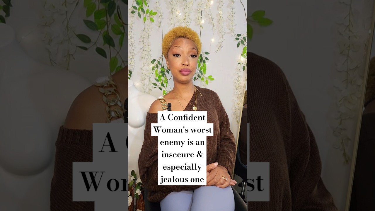 A Confident Woman's worst enemy is an insecure and especially jealous one  