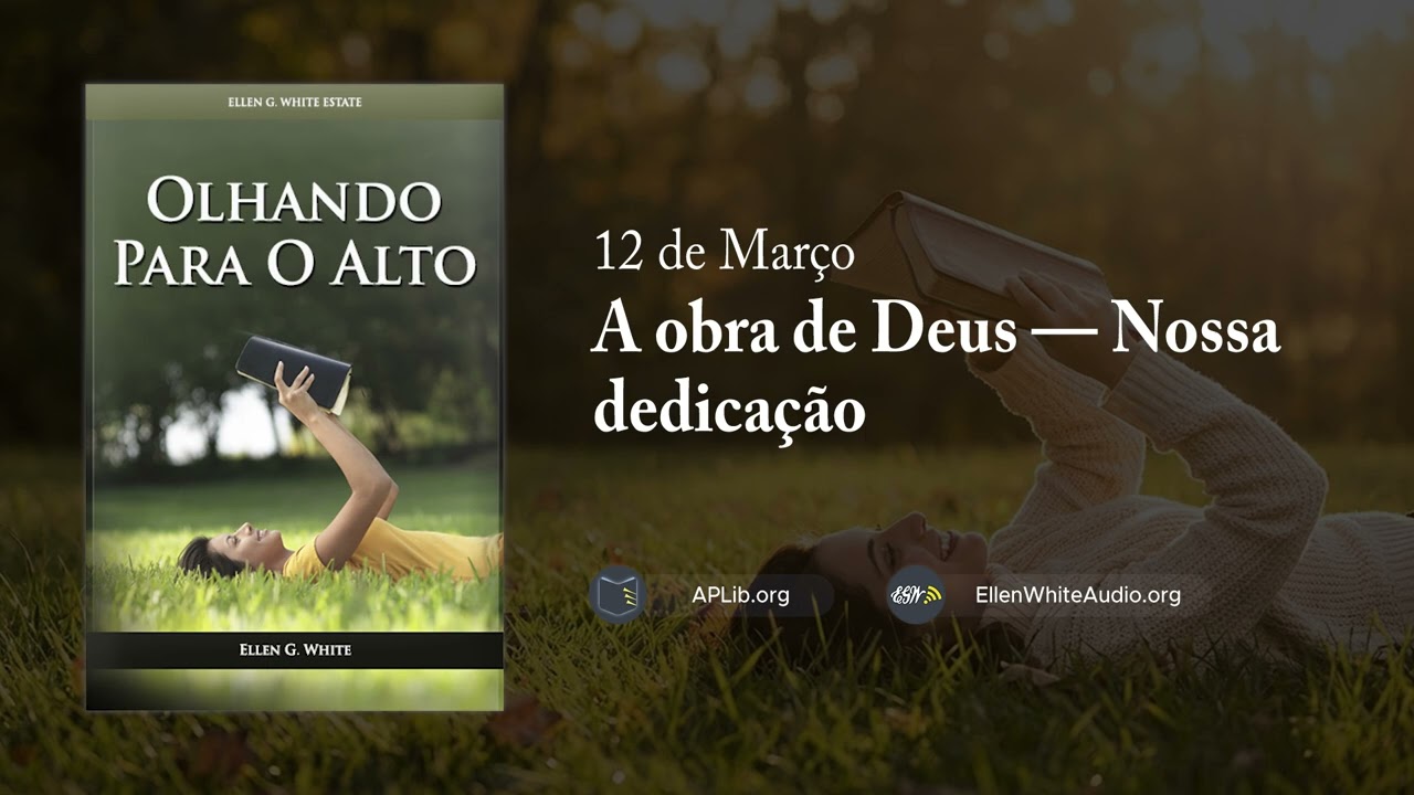 12 de Março - A obra de Deus — Nossa dedicação | Olhando para o Alto