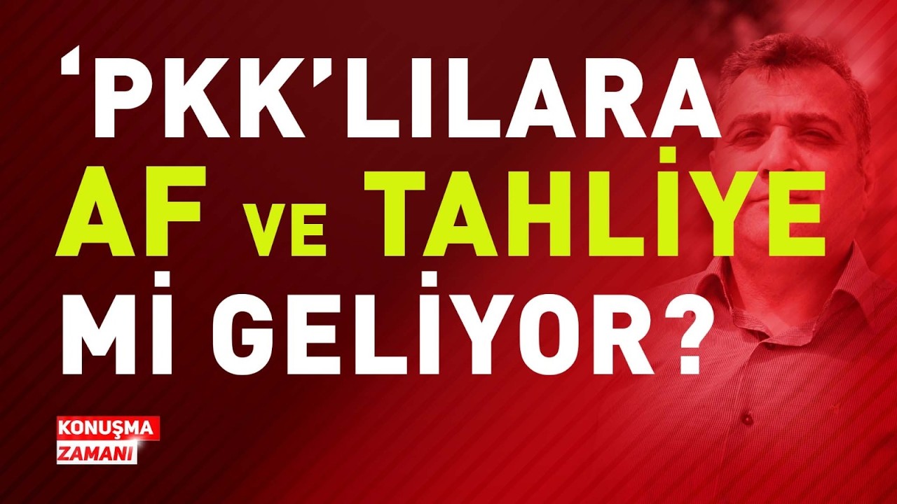 'PKK'LILARA AF VE TAHLİYE Mİ GELİYOR? | KONUŞMA ZAMANI #PKKlılaraAF #süreçkomisyonu #akpMHPpkk