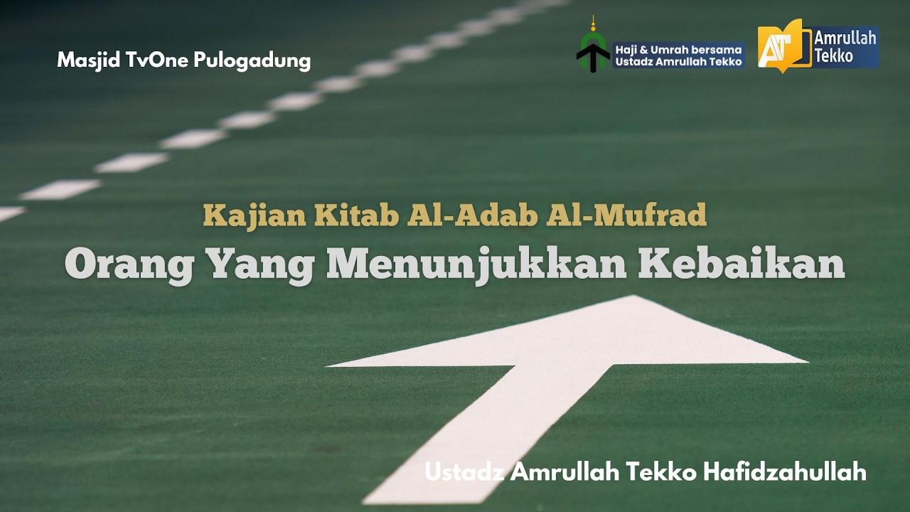 Kitab Al-Adab Al-Mufrad: Orang Yang Menunjukan Kebaikan - Ustadz Amrullah Tekko Hafidzahullah